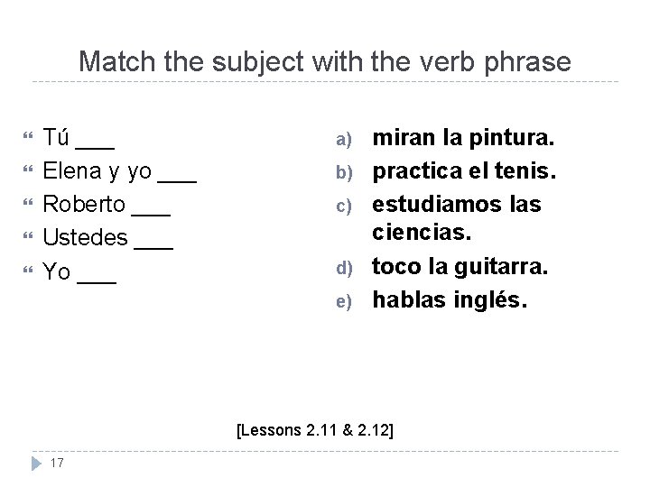 Match the subject with the verb phrase Tú ___ Elena y yo ___ Roberto Match the subject with the verb phrase Tú ___ Elena y yo ___ Roberto