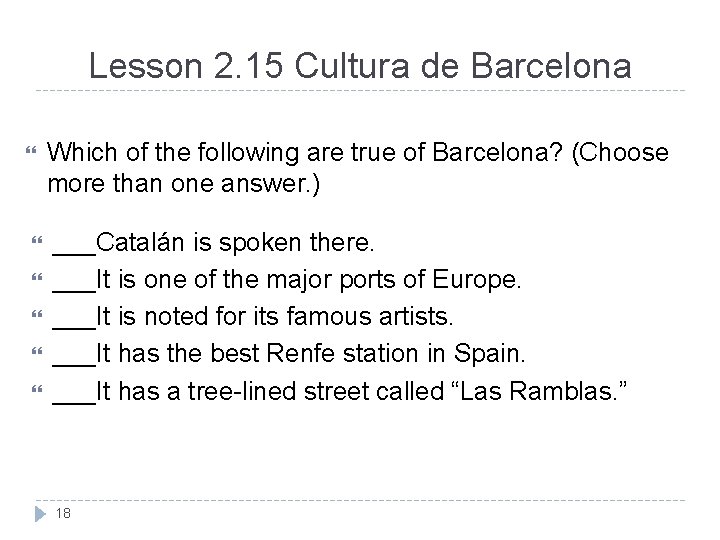 Lesson 2. 15 Cultura de Barcelona Which of the following are true of Barcelona? Lesson 2. 15 Cultura de Barcelona Which of the following are true of Barcelona?