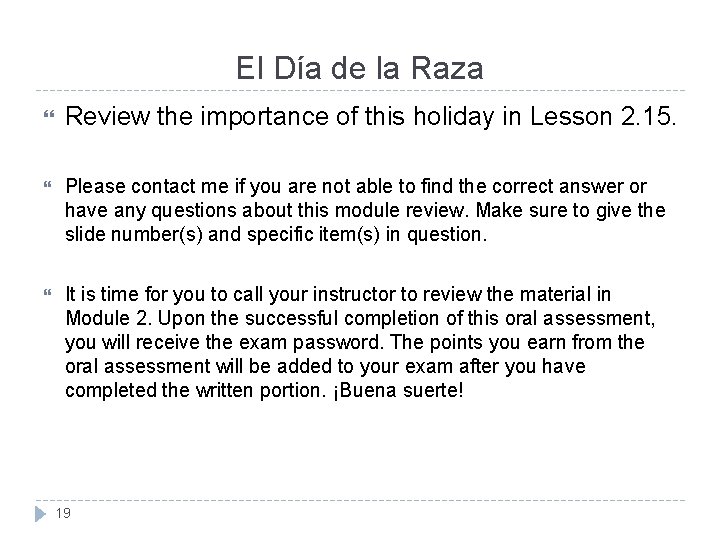 El Día de la Raza Review the importance of this holiday in Lesson 2. El Día de la Raza Review the importance of this holiday in Lesson 2.