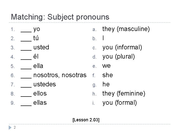 Matching: Subject pronouns 1. 2. 3. 4. 5. 6. 7. 8. 9. ___ yo Matching: Subject pronouns 1. 2. 3. 4. 5. 6. 7. 8. 9. ___ yo