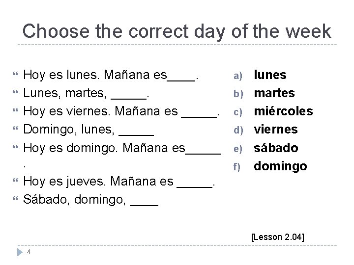 Choose the correct day of the week Hoy es lunes. Mañana es____. Lunes, martes, Choose the correct day of the week Hoy es lunes. Mañana es____. Lunes, martes,