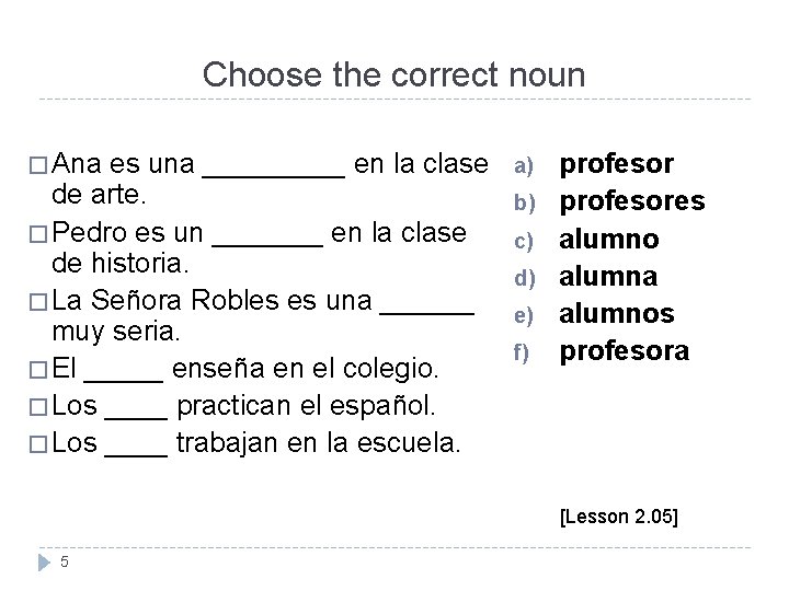 Choose the correct noun � Ana es una _____ en la clase de arte. Choose the correct noun � Ana es una _____ en la clase de arte.