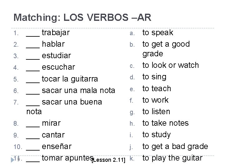 Matching: LOS VERBOS –AR 1. 2. 3. 4. 5. 6. 7. 8. 9. 10. Matching: LOS VERBOS –AR 1. 2. 3. 4. 5. 6. 7. 8. 9. 10.