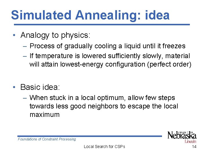 Simulated Annealing: idea • Analogy to physics: – Process of gradually cooling a liquid