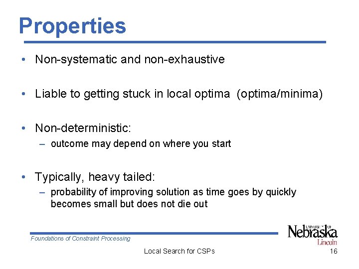 Properties • Non-systematic and non-exhaustive • Liable to getting stuck in local optima (optima/minima)