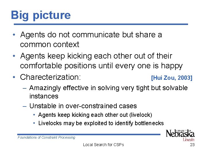 Big picture • Agents do not communicate but share a common context • Agents