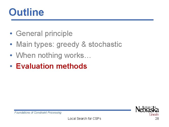 Outline • • General principle Main types: greedy & stochastic When nothing works… Evaluation