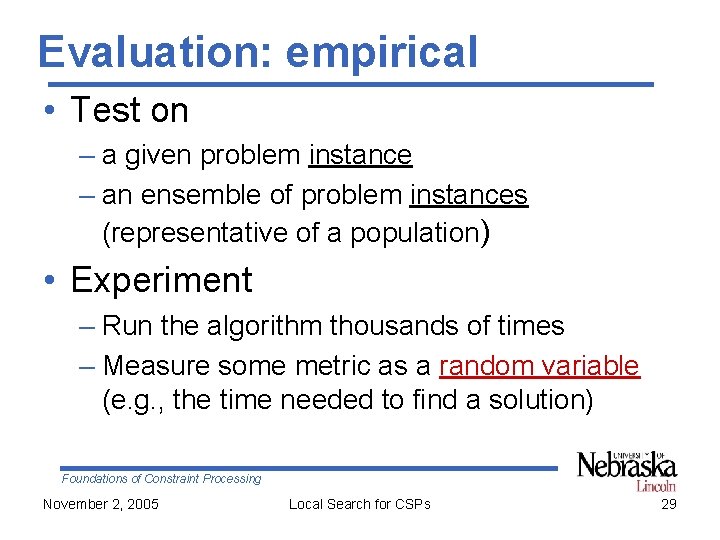Evaluation: empirical • Test on – a given problem instance – an ensemble of