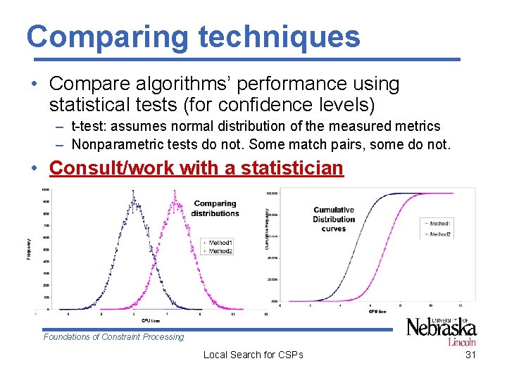 Comparing techniques • Compare algorithms’ performance using statistical tests (for confidence levels) – t-test: