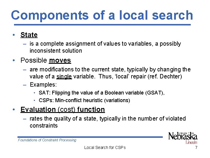 Components of a local search • State – is a complete assignment of values