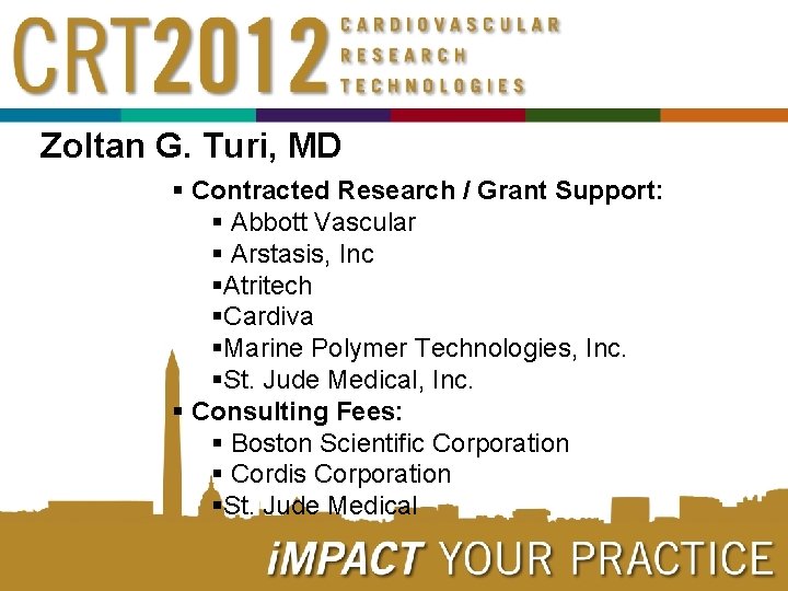 Zoltan G. Turi, MD § Contracted Research / Grant Support: § Abbott Vascular §