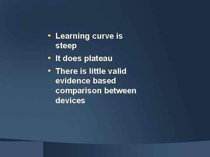  • Learning curve is steep • It does plateau • There is little