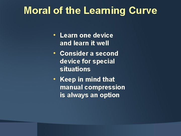 Moral of the Learning Curve • Learn one device and learn it well •