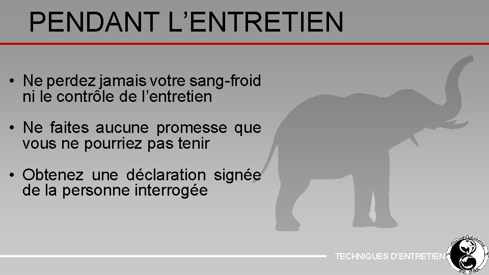 PENDANT L’ENTRETIEN • Ne perdez jamais votre sang-froid ni le contrôle de l’entretien •