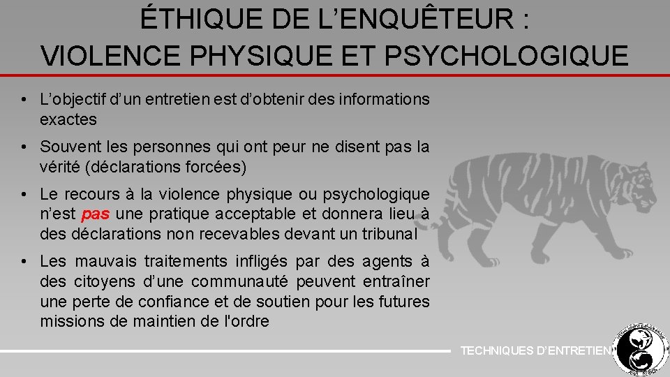 ÉTHIQUE DE L’ENQUÊTEUR : VIOLENCE PHYSIQUE ET PSYCHOLOGIQUE • L’objectif d’un entretien est d’obtenir