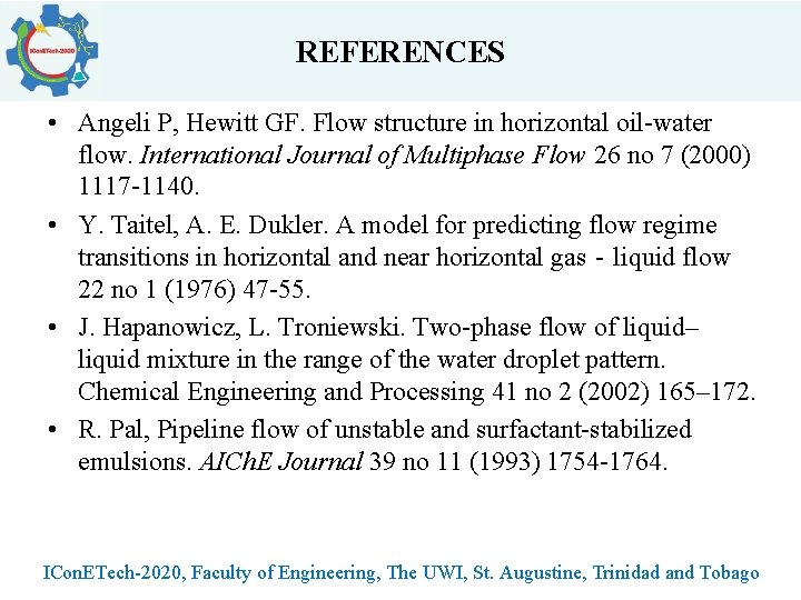 REFERENCES • Angeli P, Hewitt GF. Flow structure in horizontal oil-water flow. International Journal
