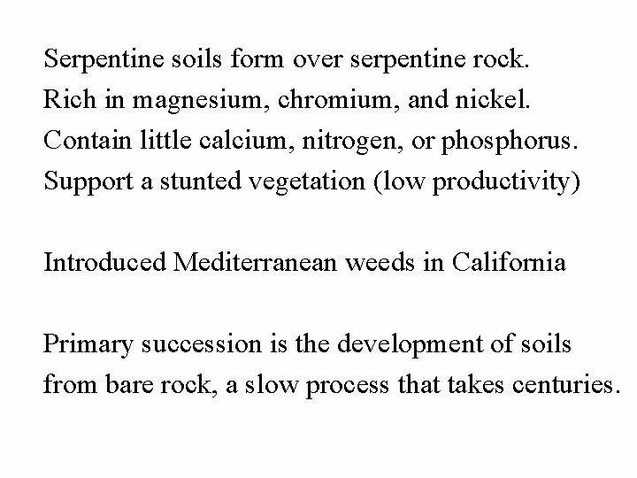 Serpentine soils form over serpentine rock. Rich in magnesium, chromium, and nickel. Contain little