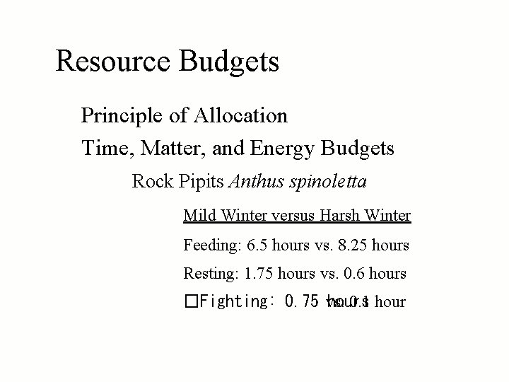 Resource Budgets Principle of Allocation Time, Matter, and Energy Budgets Rock Pipits Anthus spinoletta