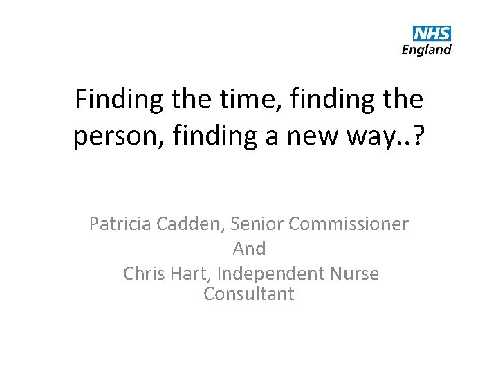 Finding the time, finding the person, finding a new way. . ? Patricia Cadden,