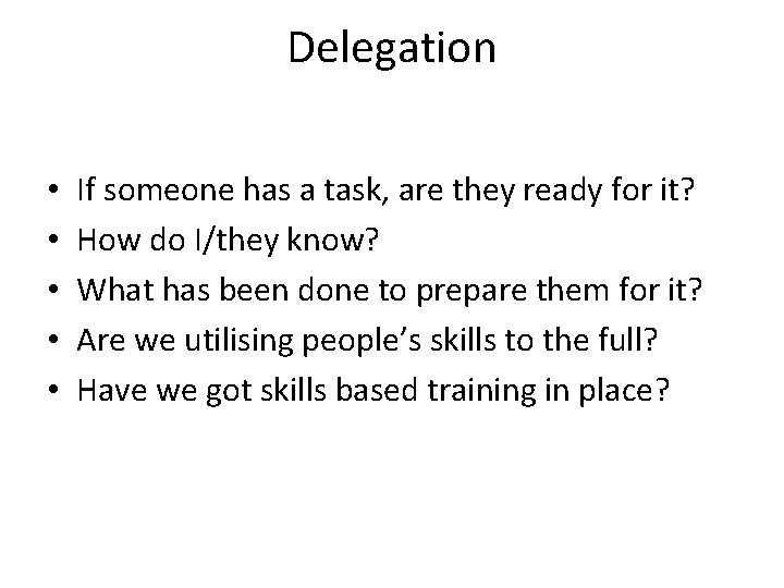 Delegation • • • If someone has a task, are they ready for it?