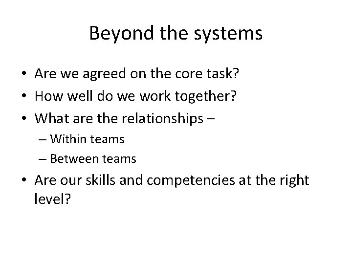 Beyond the systems • Are we agreed on the core task? • How well