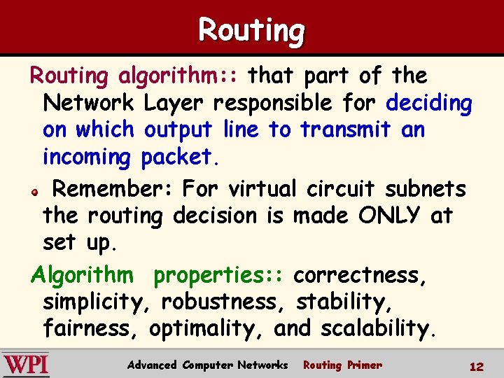 Routing algorithm: : that part of the Network Layer responsible for deciding on which