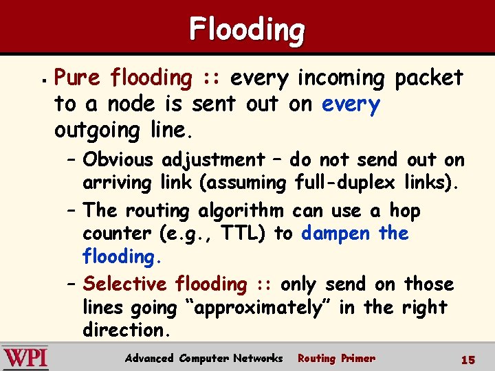Flooding § Pure flooding : : every incoming packet to a node is sent