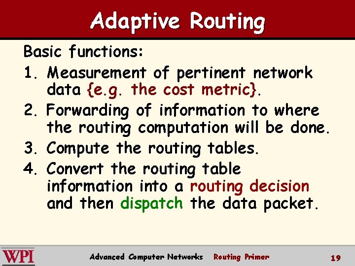 Adaptive Routing Basic functions: 1. Measurement of pertinent network data {e. g. the cost