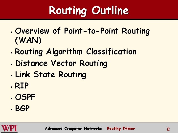 Routing Outline Overview of Point-to-Point Routing (WAN) § Routing Algorithm Classification § Distance Vector