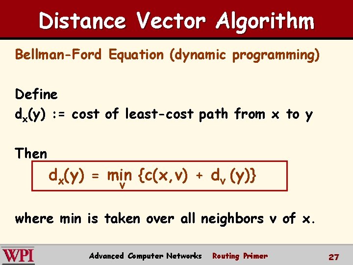 Distance Vector Algorithm Bellman-Ford Equation (dynamic programming) Define dx(y) : = cost of least-cost