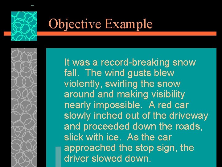 Objective Example It was a record-breaking snow fall. The wind gusts blew violently, swirling