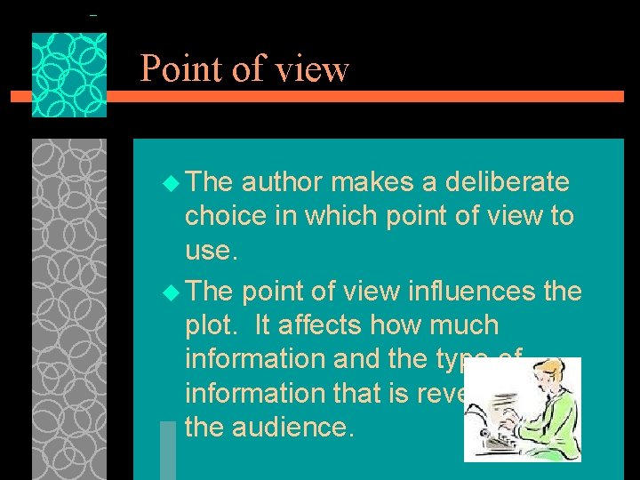 Point of view u The author makes a deliberate choice in which point of