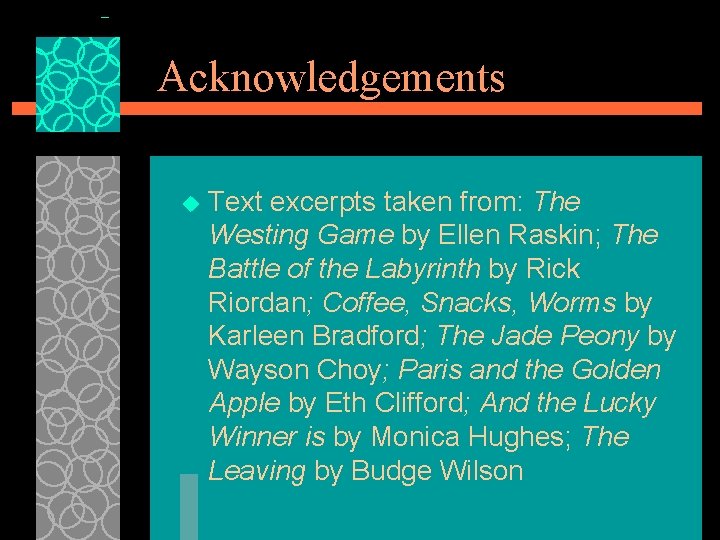 Acknowledgements u Text excerpts taken from: The Westing Game by Ellen Raskin; The Battle