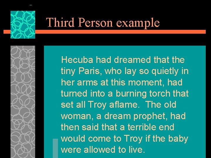 Third Person example Hecuba had dreamed that the tiny Paris, who lay so quietly