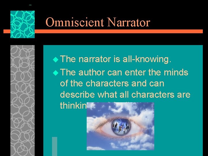 Omniscient Narrator u The narrator is all-knowing. u The author can enter the minds