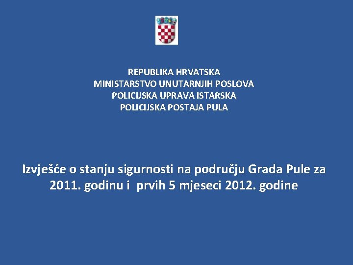 REPUBLIKA HRVATSKA MINISTARSTVO UNUTARNJIH POSLOVA POLICIJSKA UPRAVA ISTARSKA POLICIJSKA POSTAJA PULA Izvješće o stanju