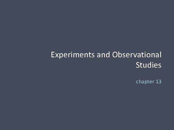 Experiments and Observational Studies chapter 13 