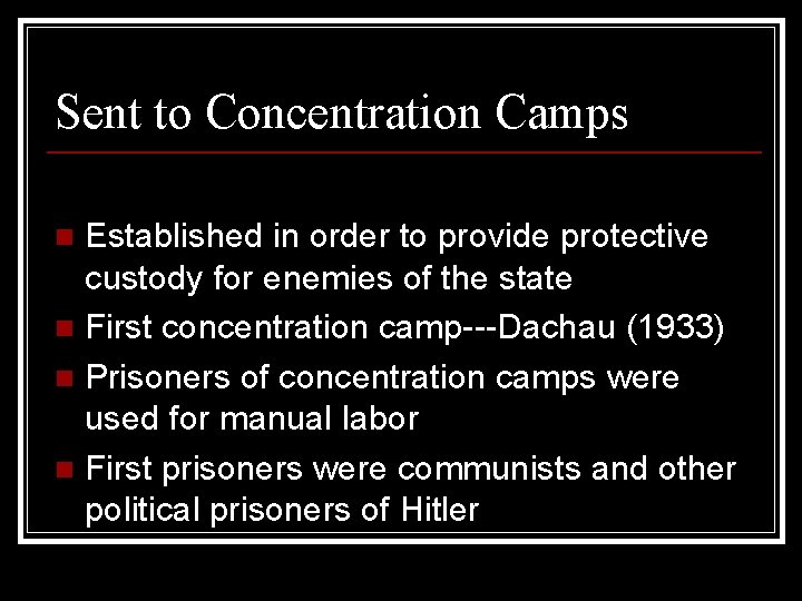 Sent to Concentration Camps Established in order to provide protective custody for enemies of