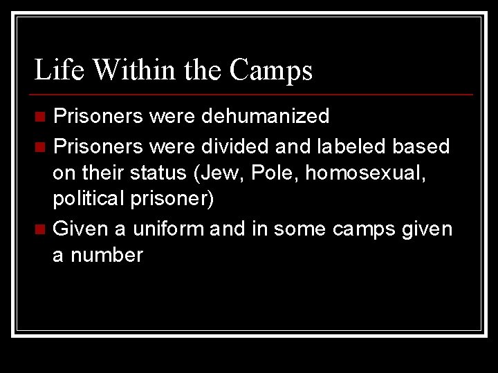 Life Within the Camps Prisoners were dehumanized n Prisoners were divided and labeled based