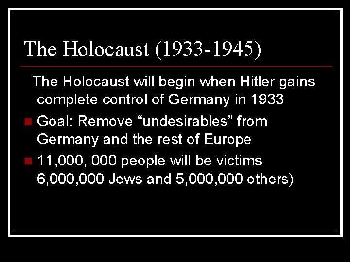 The Holocaust (1933 -1945) The Holocaust will begin when Hitler gains complete control of