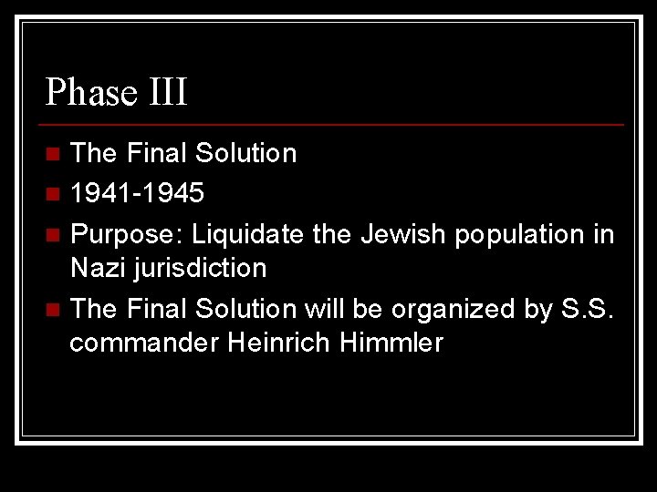 Phase III The Final Solution n 1941 -1945 n Purpose: Liquidate the Jewish population