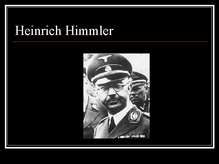 Heinrich Himmler 