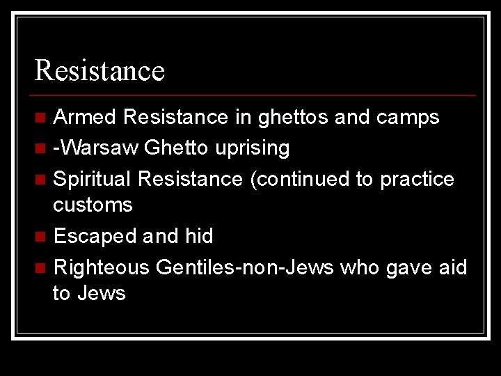 Resistance Armed Resistance in ghettos and camps n -Warsaw Ghetto uprising n Spiritual Resistance