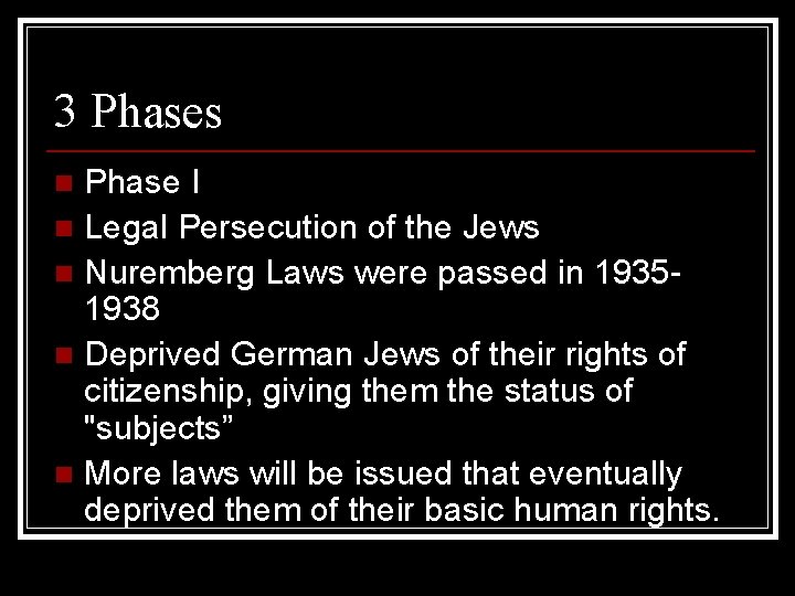 3 Phases Phase I n Legal Persecution of the Jews n Nuremberg Laws were