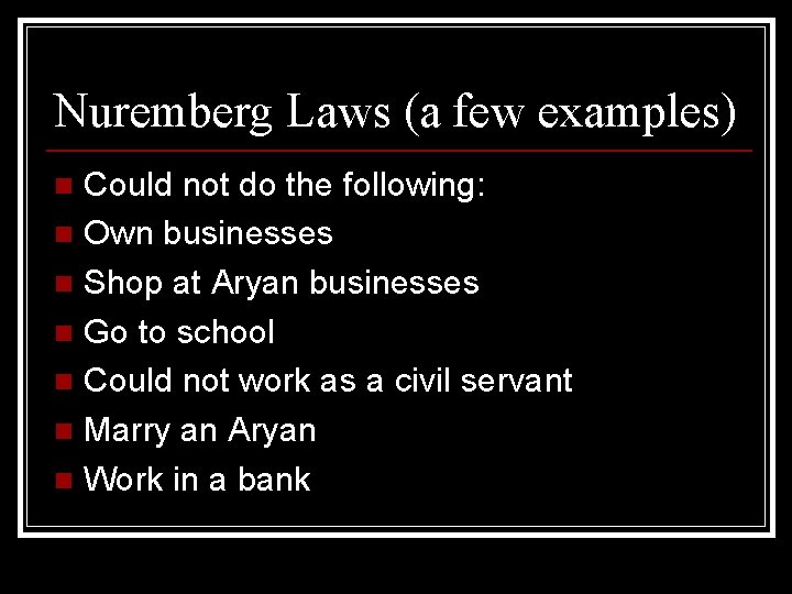 Nuremberg Laws (a few examples) Could not do the following: n Own businesses n