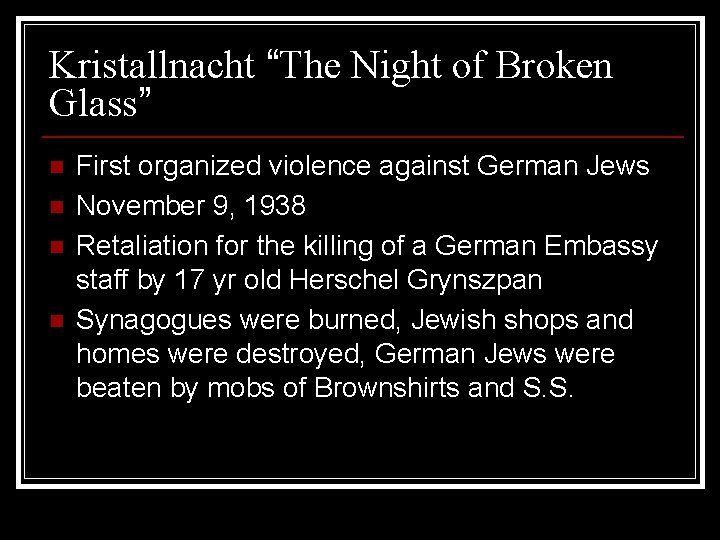 Kristallnacht “The Night of Broken Glass” n n First organized violence against German Jews