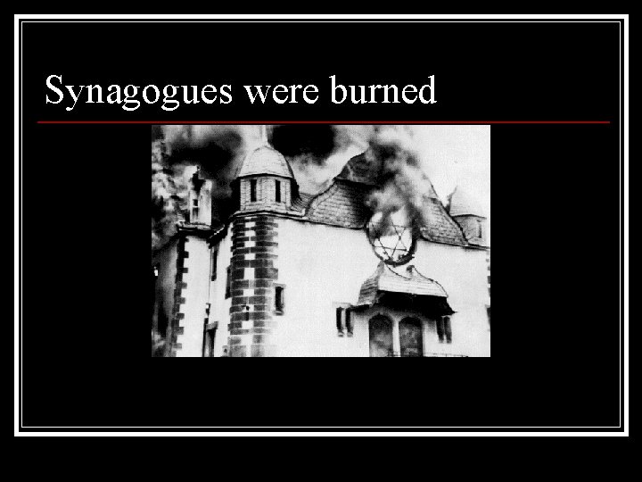 Synagogues were burned 