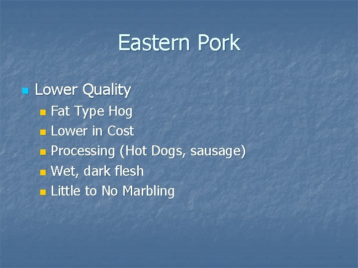 Eastern Pork n Lower Quality Fat Type Hog n Lower in Cost n Processing