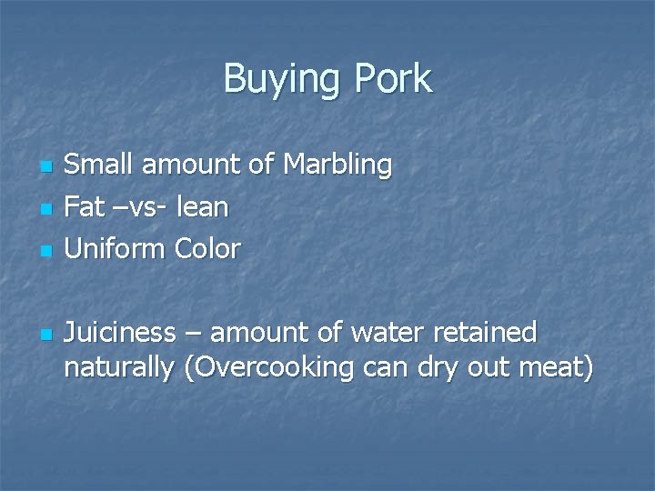 Buying Pork n n Small amount of Marbling Fat –vs- lean Uniform Color Juiciness