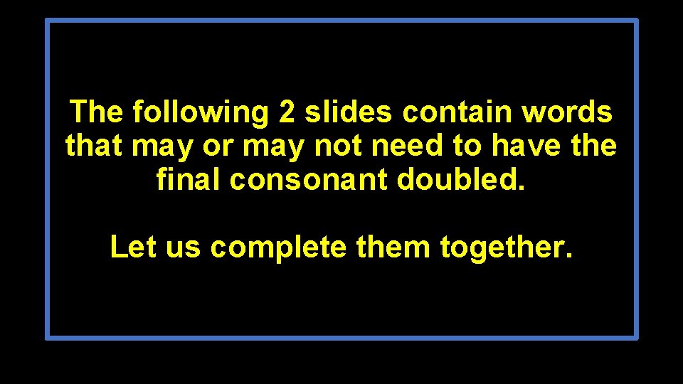 The following 2 slides contain words that may or may not need to have